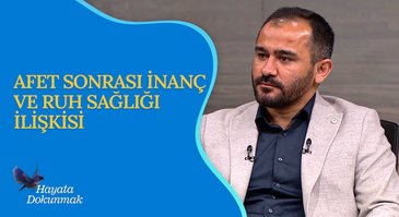 Afet Sonrası İnanç ve Ruh Sağlığı İlişkisi I Hayata Dokunmak