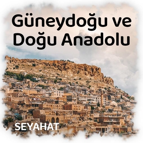 Güneydoğu ve Doğu Anadolu