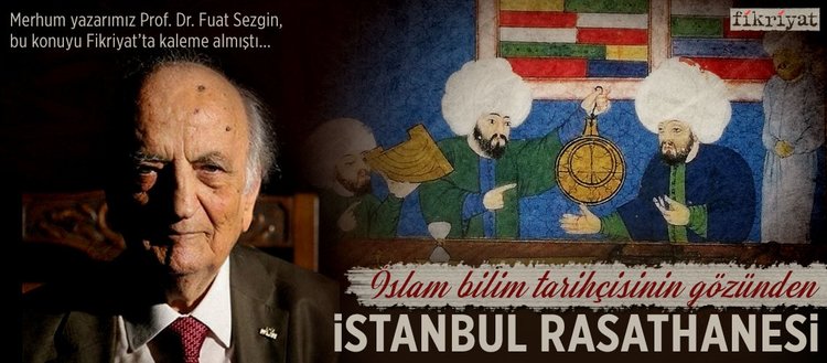 İslam bilim tarihçisinin gözünden İstanbul Rasathanesi