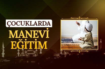 Çocuklarda Manevi Eğitim