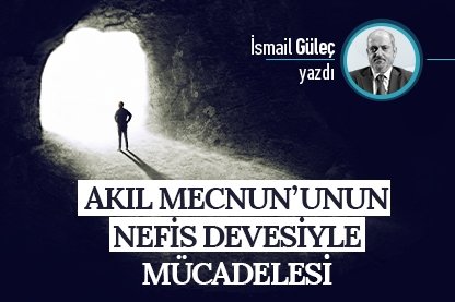 Akıl Mecnun’unun Nefis Devesiyle Mücadelesi
