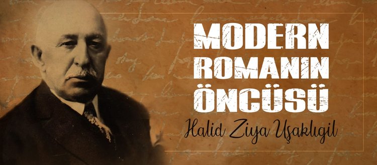 Modern romanın öncüsü: Halid Ziya Uşaklıgil
