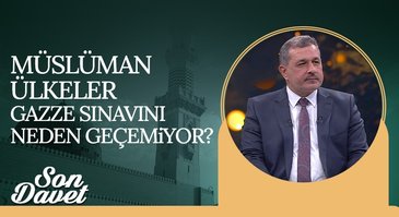 İsrail'in Gazze Katliamı ve İslam Ülkeleri | Son Davet