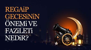 Regaip gecesinin önemi ve fazileti nedir?