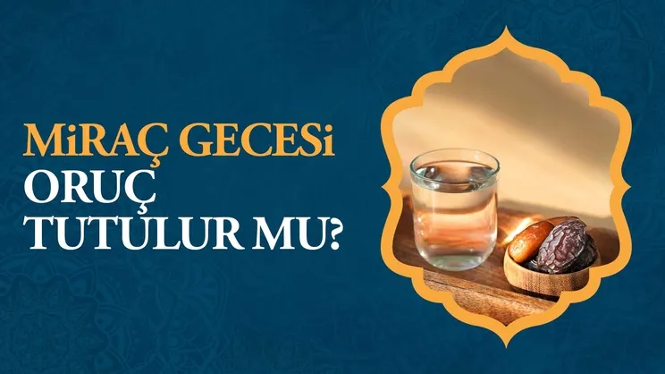 Miraç gecesi oruç tutulur mu?