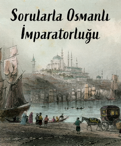 Sorularla Osmanlı İmparatorluğu