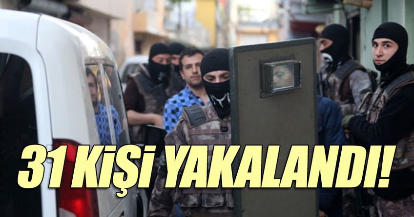 Adana’da 31 kişi yakalandı
