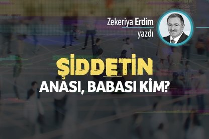 Şiddetin anası, babası kim?