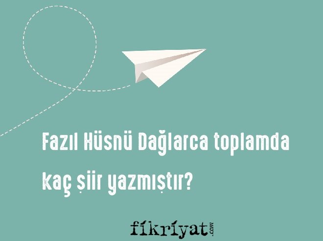 Fazıl Hüsnü Dağlarca toplamda kaç şiir yazmıştır?