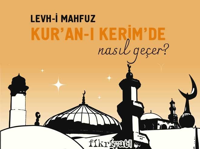 LEVH-İ MAHFUZ KUR’AN’DA NASIL GEÇER?