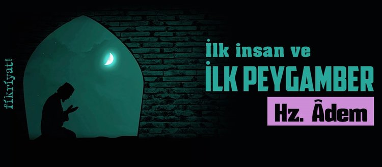 hz adem kimdir hz adem in hayati hz adem kissasi fikriyat