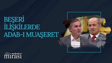 Beşeri İlişkilerde Adab-ı Muaşeret I Medeniyet Mirası