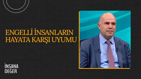 Engelli İnsanların Hayata Karşı Uyumu I İnsana Değer