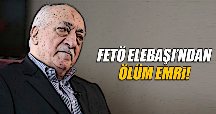 Ölüm emrini Gülen vermiş
