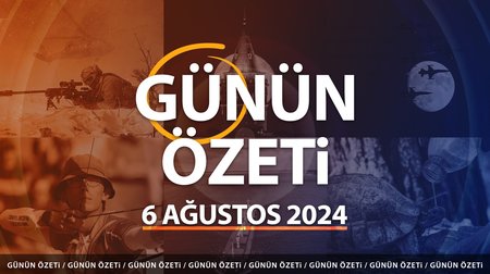 Günün Özeti: 6 Ağustos haber başlıkları 