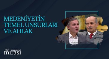 Medeniyet ve Ahlak İlişkisi I Medeniyet Mirası