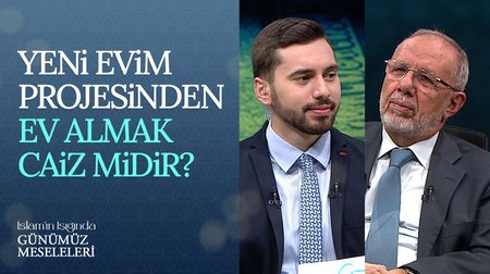 Yeni evim projesinden ev almak caiz midir? | İslam'ın Işığında Günümüz Meseleleri 