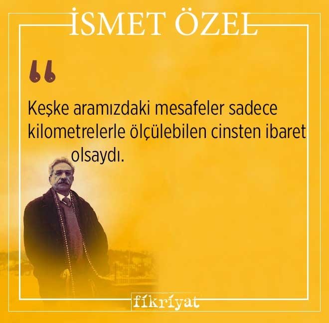 İsmet Özel’den mutlaka okumanız gereken 50 alıntı