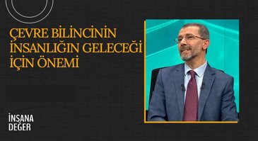 Çevre Bilincinin İnsanlığın Geleceği İçin Önemi I İnsana Değer