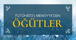 Fütûhâtü’l-Mekkiyye’den öğütler