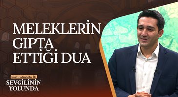 Meleklerin Gıpta Ettiği Dua | Sevgilinin Yolunda