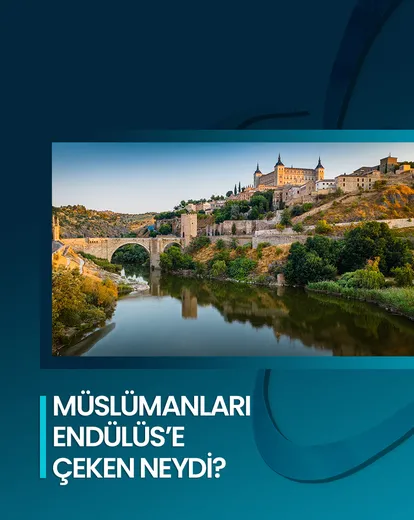Müslümanları Endülüs’e Çeken Neydi?