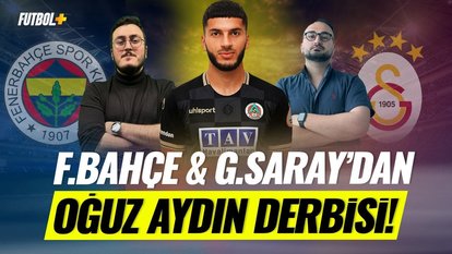 Galatasaray ve Fenerbahçe'de Oğuz Aydın yarışı! | Sercan Kenanoğlu & Eyüp Kaymak