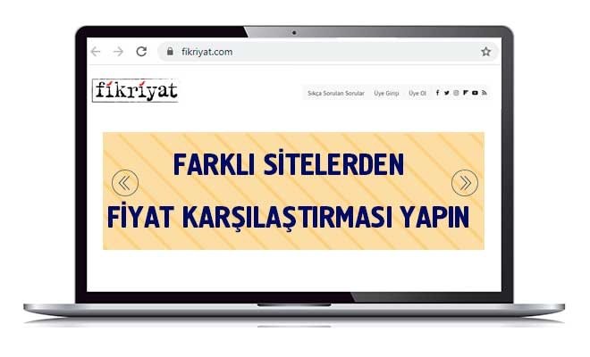 FARKLI SİTELERDEN FİYAT KARŞILAŞTIRMASI YAPIN