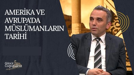 Amerika ve Avrupa'da Müslümanların Tarihi | Gönül Coğrafyamız