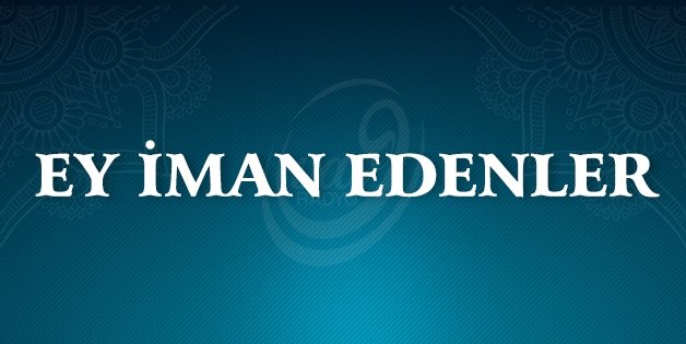Ey İman Edenler