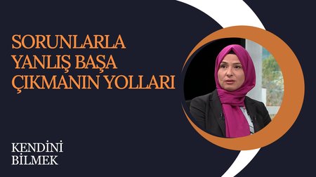 Sorunlarla başa çıkarken yapılan hatalar I Kendini Bilmek