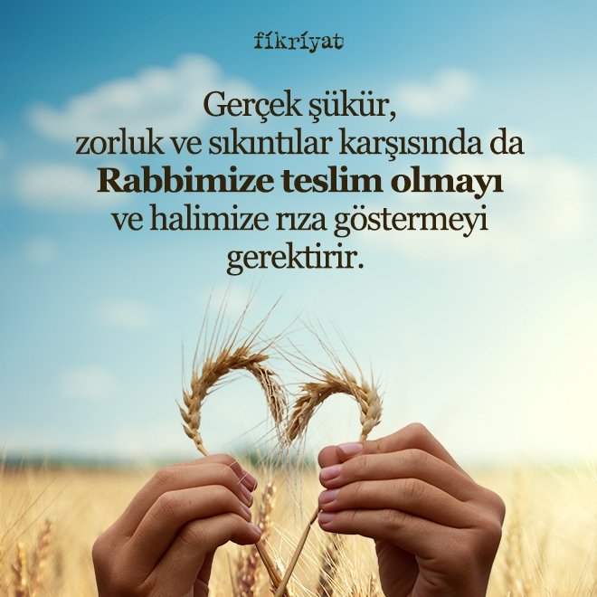 Sadece güzel günlerde hatırlanacak bir kavram değildir; Şükretmek