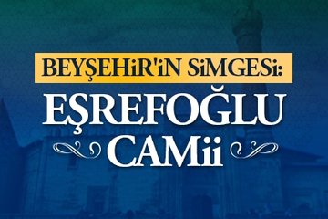 Beyşehir’in simgesi: Eşrefoğlu Camii