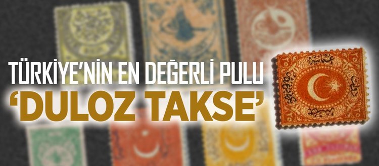Türkiye’nin en değerli pulu: ’Duloz Takse’
