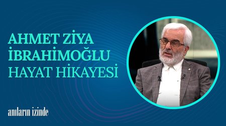 Ahmet Ziya İbrahimoğlu'nun Hayat Hikayesi I Anıların İzinde