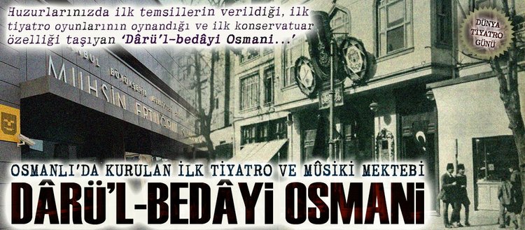 Osmanli Da Kurulan Ilk Tiyatro Ve Musiki Mektebi Daru L Bedayi Osmani Fikriyat Gazetesi