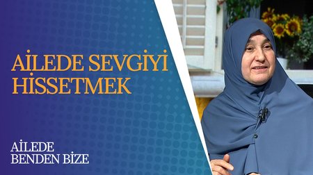 Ailede Sevgiyi Hissetmek |  Ailede Benden Bize 