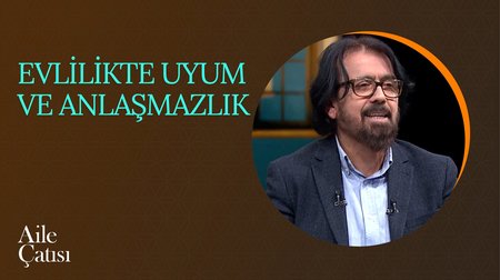 Evlilikte Uyum ve Anlaşmazlık | Aile Çatısı