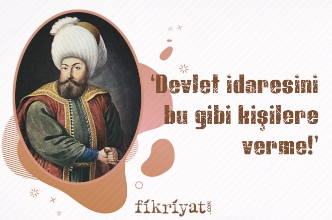 ‘DEVLET İDARESİNİ BU GİBİ KİŞİLERE VERME!’
