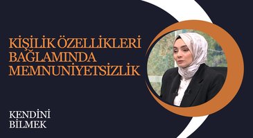 Kişilik Özellikleri Bağlamında "Memnuniyetsizlik" I Kendini Bilmek