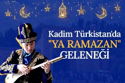 Kadim Türkistan’da Ya Ramazan geleneği