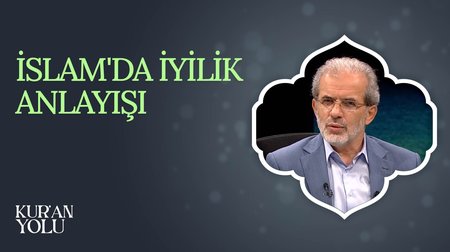 İslam'da İyilik Anlayışı I Kur'an Yolu