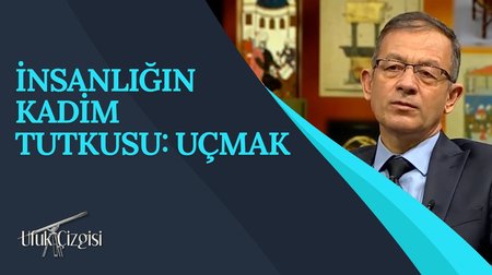 İnsanlığın Kadim Tutkusu: Uçmak I Ufuk Çizgisi