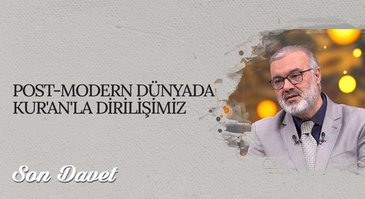 Post-Modern dünyada Kur'an'la dirilişimiz | Son Davet