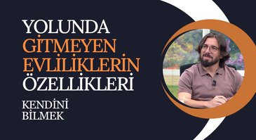 Yürümeyen Evlilikler | Kendini Bilmek