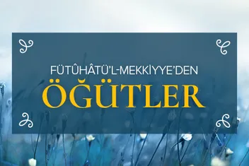 Fütûhâtü’l-Mekkiyye’den öğütler
