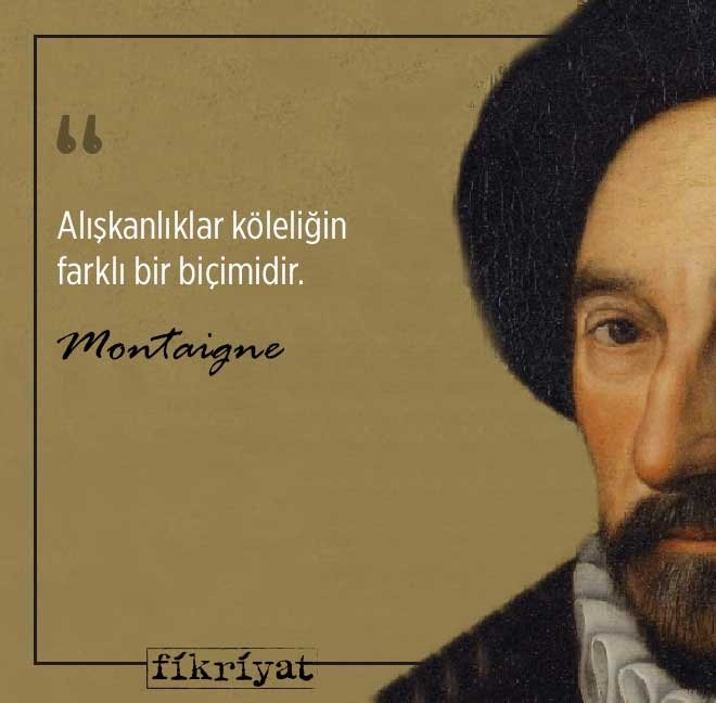 Deneme türünün öncüsü Montaigne’den 30 alıntı
