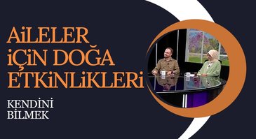 Aileler için doğa etkinlikleri | Kendini Bilmek