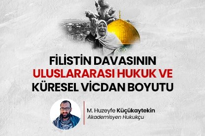 Filistin Davasının Uluslararası Hukuk Ve Küresel Vicdan Boyutu I Muhammed Huzeyfe Küçükaytekin