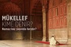 Mükellef kime denir? İslam hukukunda ehliyet nedir? Namaz kaç yaşında farzdır?